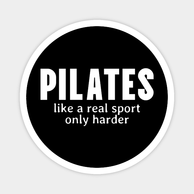 Pilates - Like A Real Sport Only Harder Magnet by KatiNysden